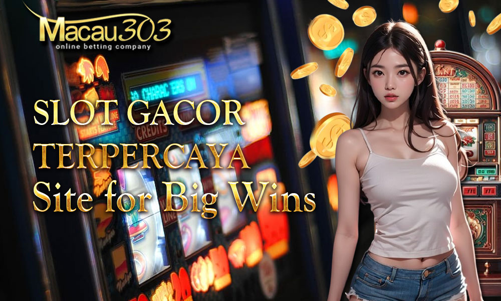 Macau303: Slot Gacor Terpercaya Site for Big Wins