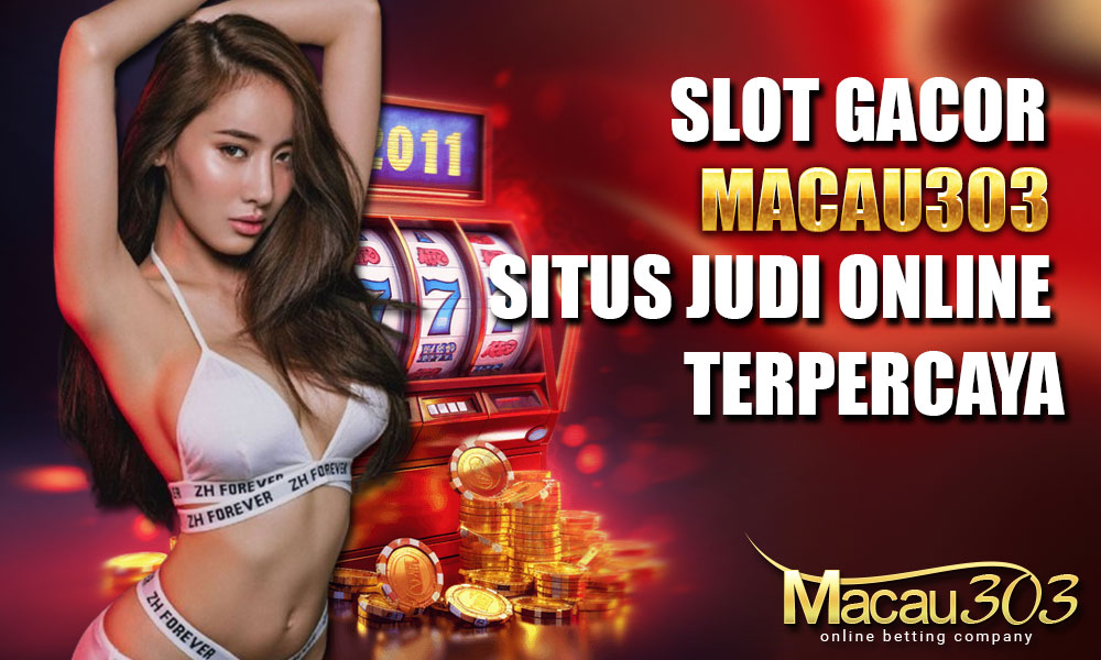 SlotGacor Macau303: Situs Judi Online Terpercaya