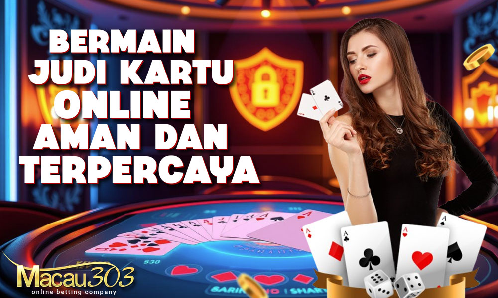 Bermain Judi Kartu Online Aman dan Terpercaya: Macau303